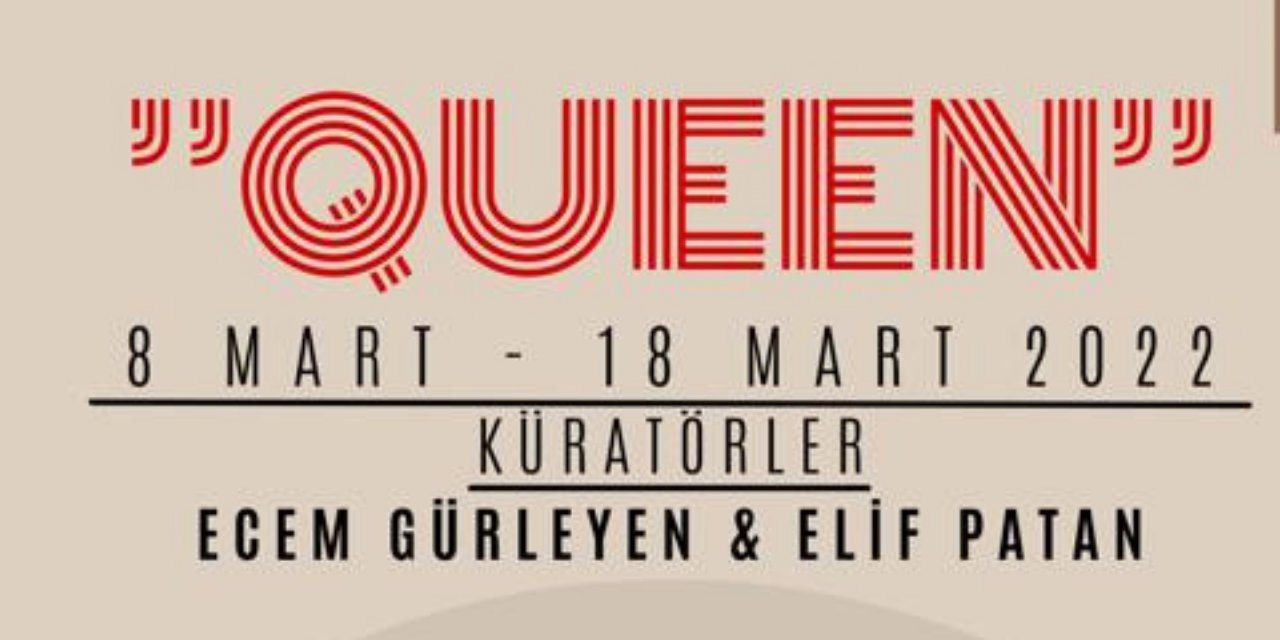 8 MART DÜNYA KADINLAR GÜNÜ ÖZEL SERGİSİ QUEEN İSTANBUL’DA